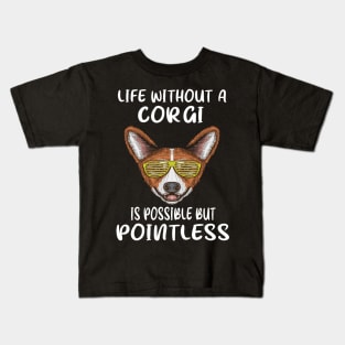 Life Without A Corgi Is Possible But Pointless (116) Kids T-Shirt